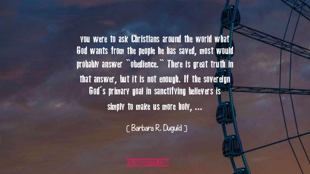 Dangers Of Obedience quotes by Barbara R. Duguid