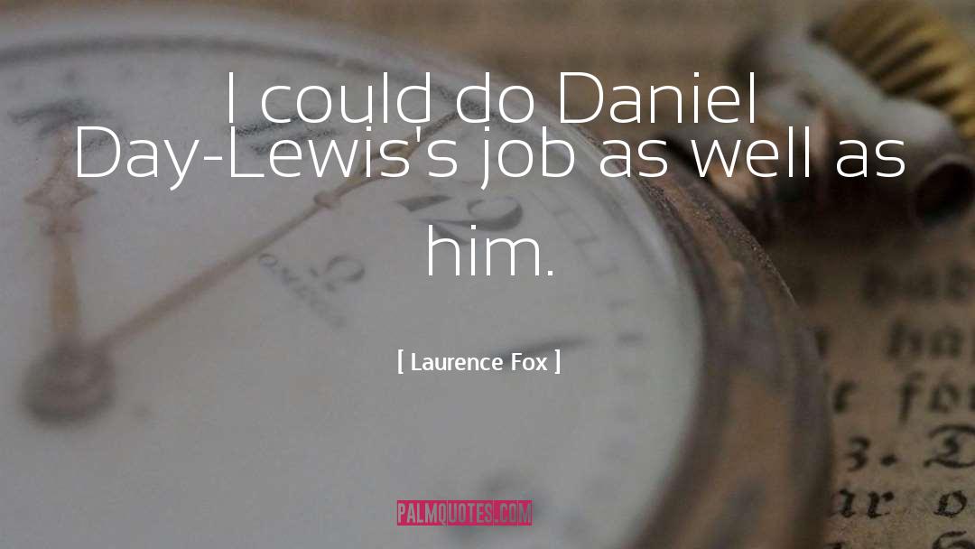 Daniel Day Lewis quotes by Laurence Fox