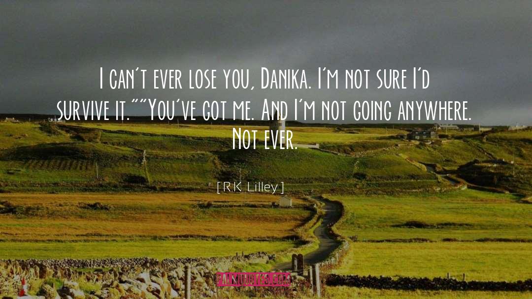 Danika quotes by R.K. Lilley