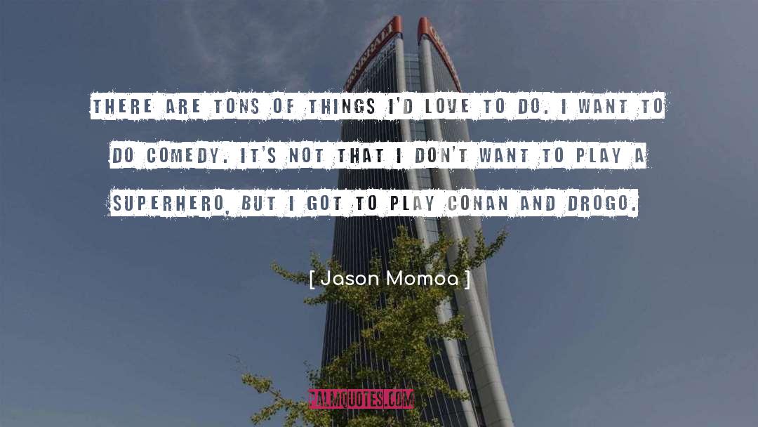 Dany Drogo quotes by Jason Momoa