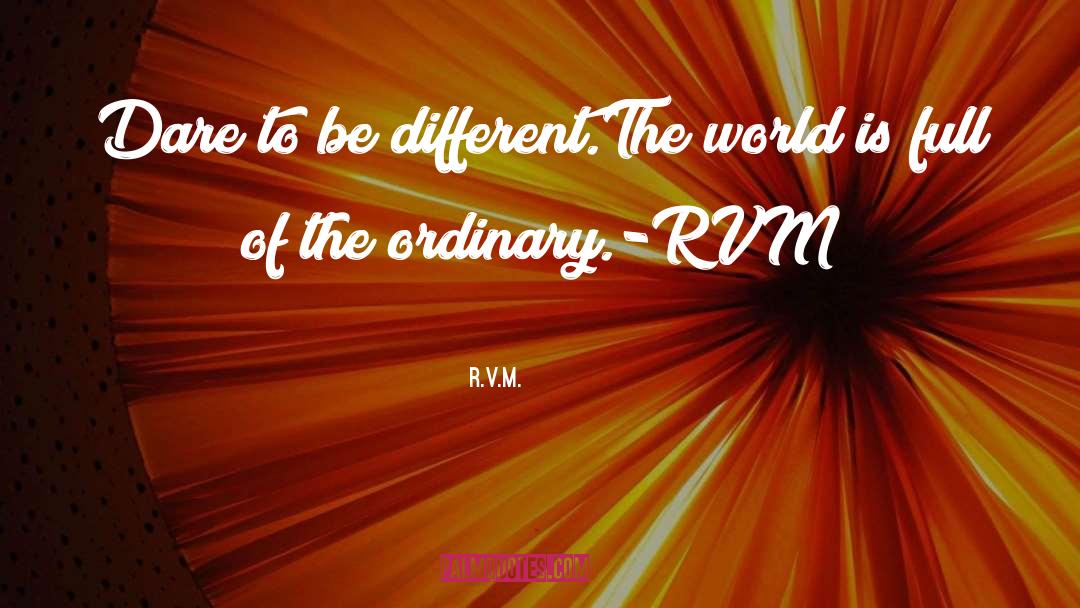 Dare To Be Different quotes by R.v.m.