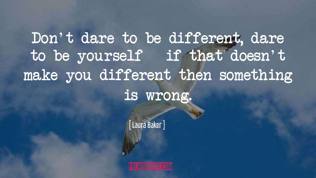 Dare To Be Different quotes by Laura Baker