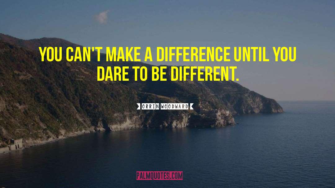 Dare To Be Different quotes by Orrin Woodward