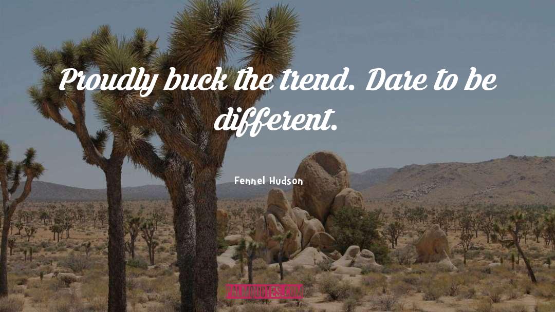 Dare To Be Different quotes by Fennel Hudson