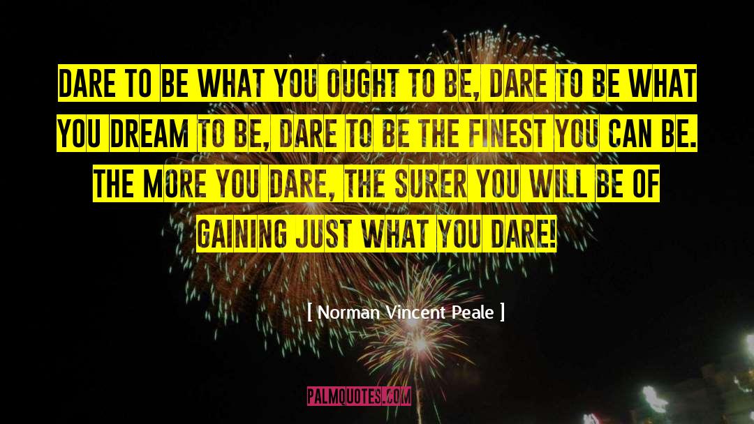 Dare To Be quotes by Norman Vincent Peale