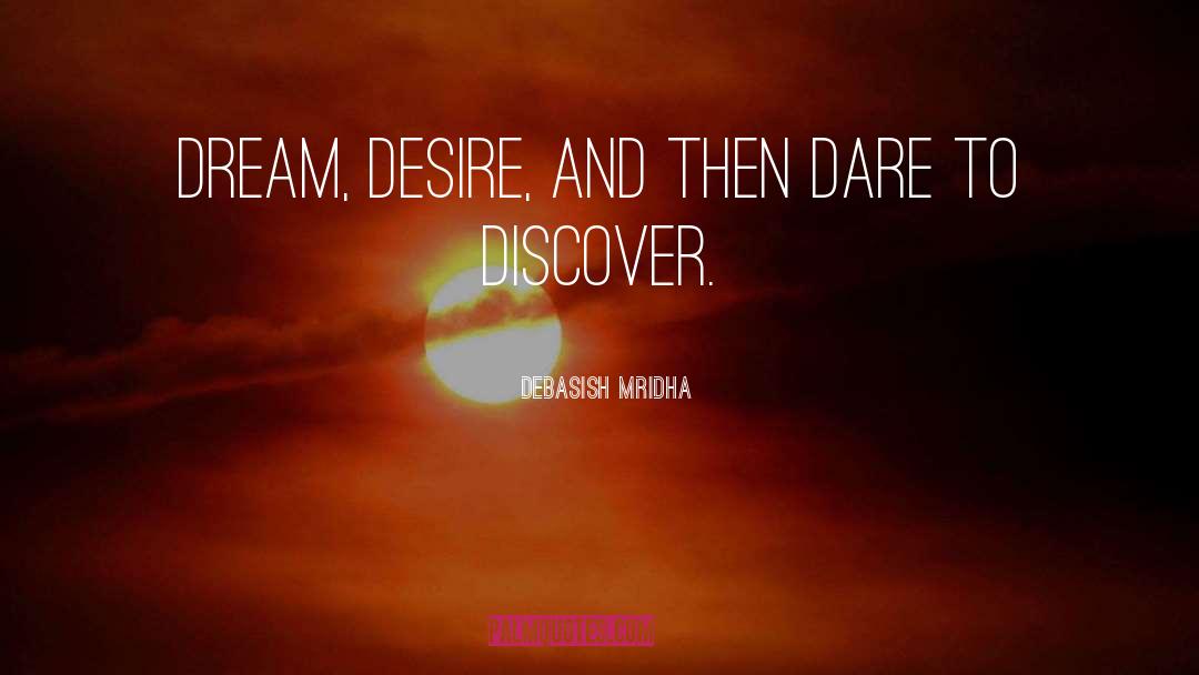 Dare To Discover quotes by Debasish Mridha