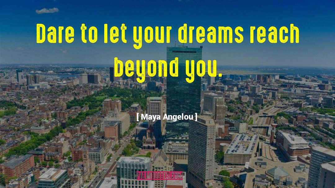 Dare To Dream Big quotes by Maya Angelou
