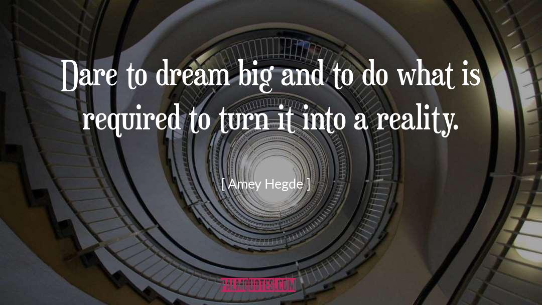 Dare To Dream Big quotes by Amey Hegde