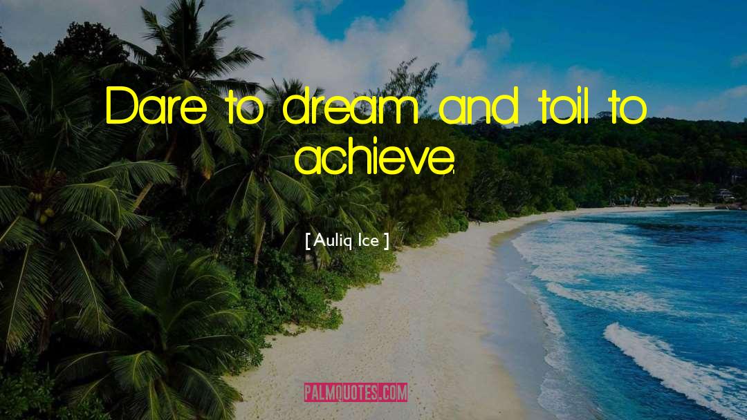 Dare To Dream Big quotes by Auliq Ice