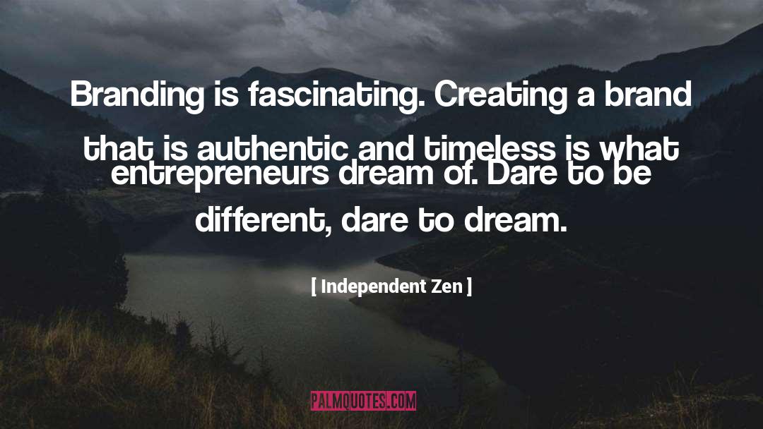 Dare To Dream quotes by Independent Zen