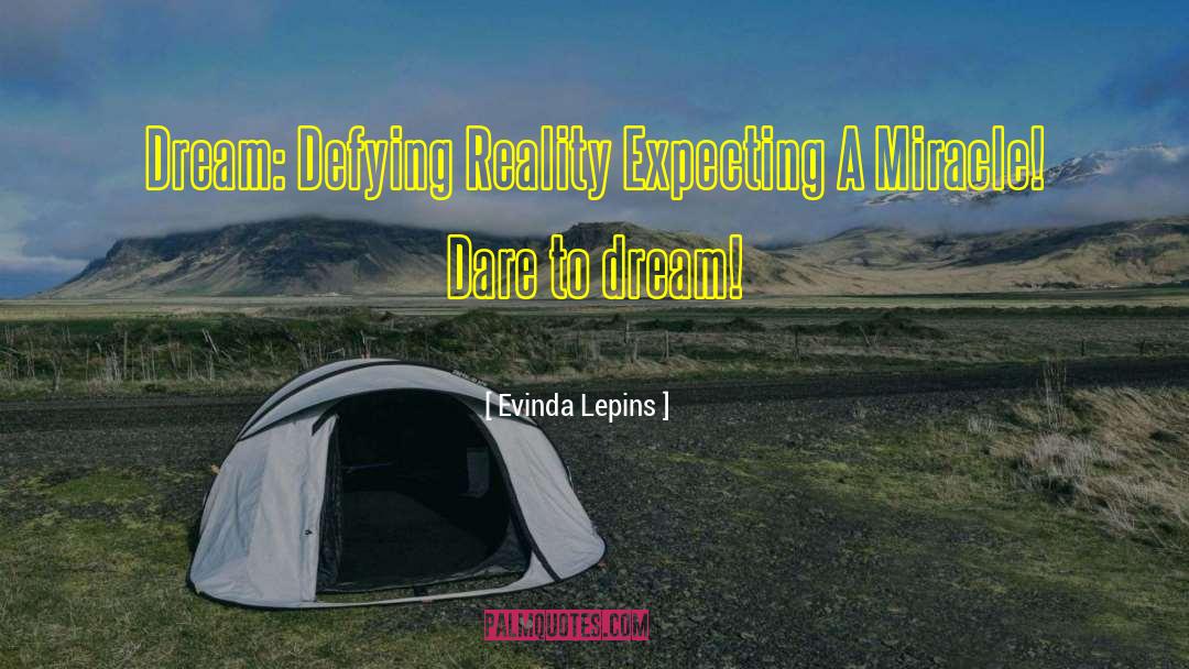 Dare To Dream quotes by Evinda Lepins