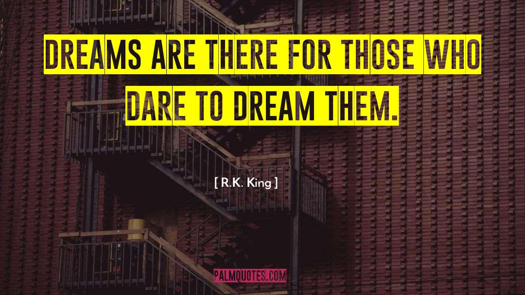 Dare To Dream quotes by R.K. King