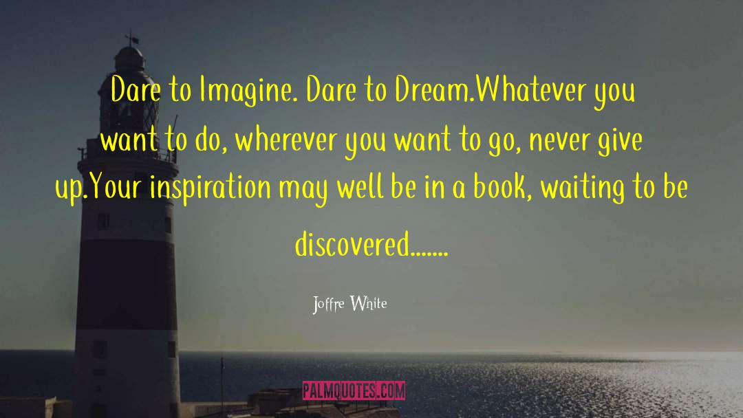 Dare To Dream quotes by Joffre White