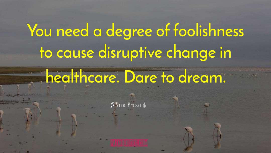 Dare To Dream quotes by Vinod Khosla