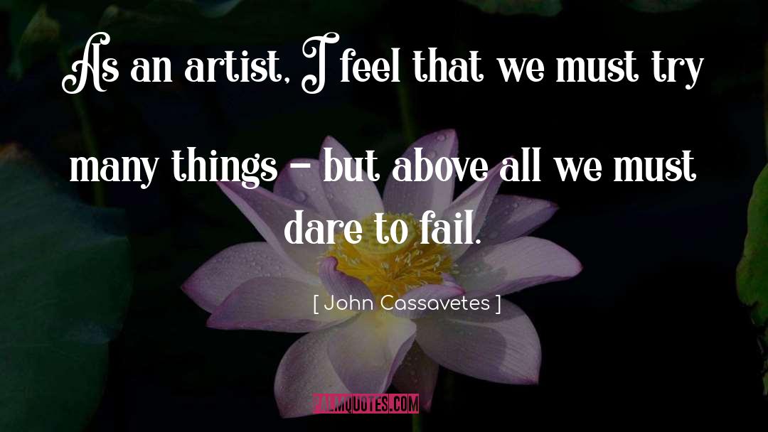 Dare To Fail quotes by John Cassavetes