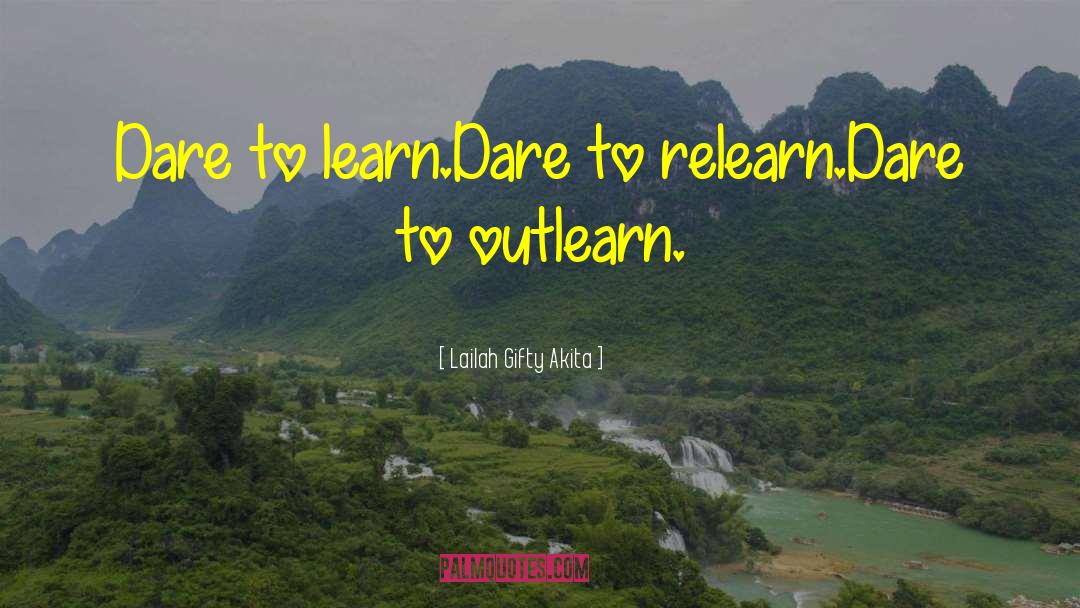 Dare To Learn quotes by Lailah Gifty Akita
