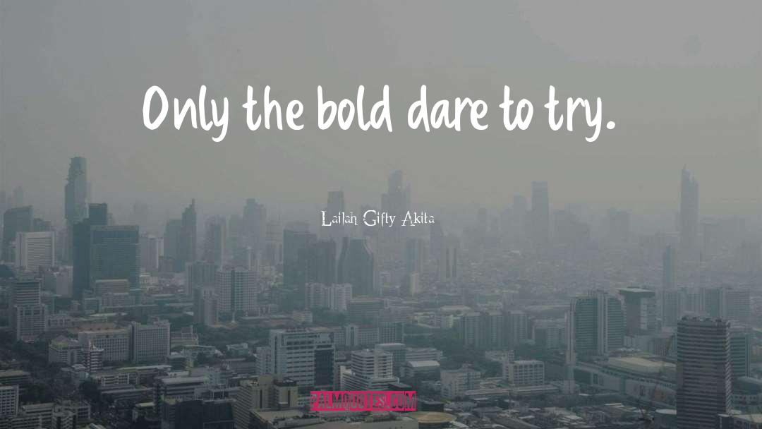 Dare To Try quotes by Lailah Gifty Akita