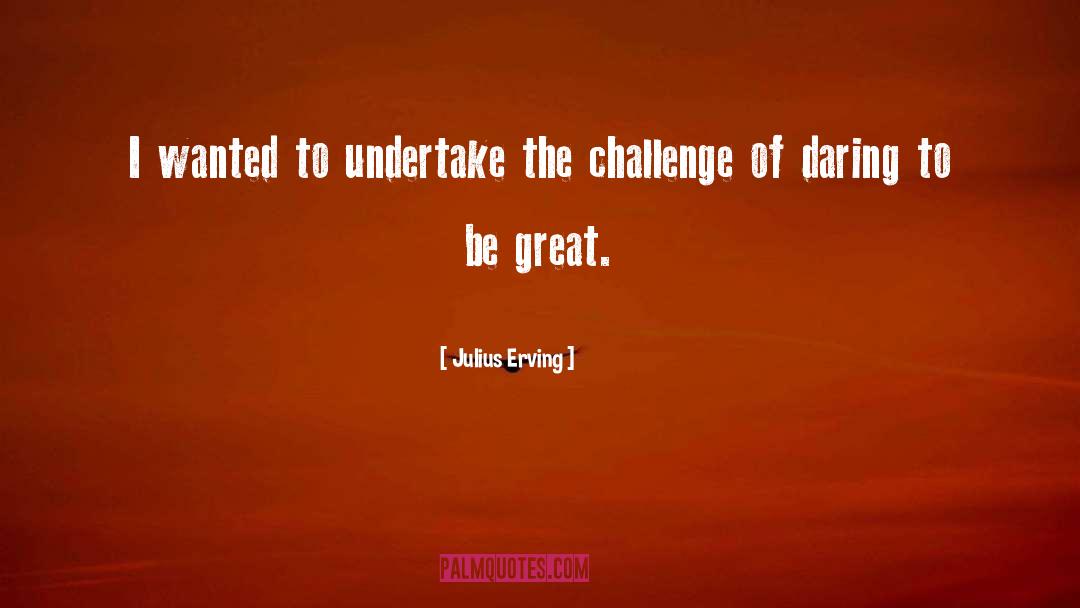 Daring To Be Great quotes by Julius Erving