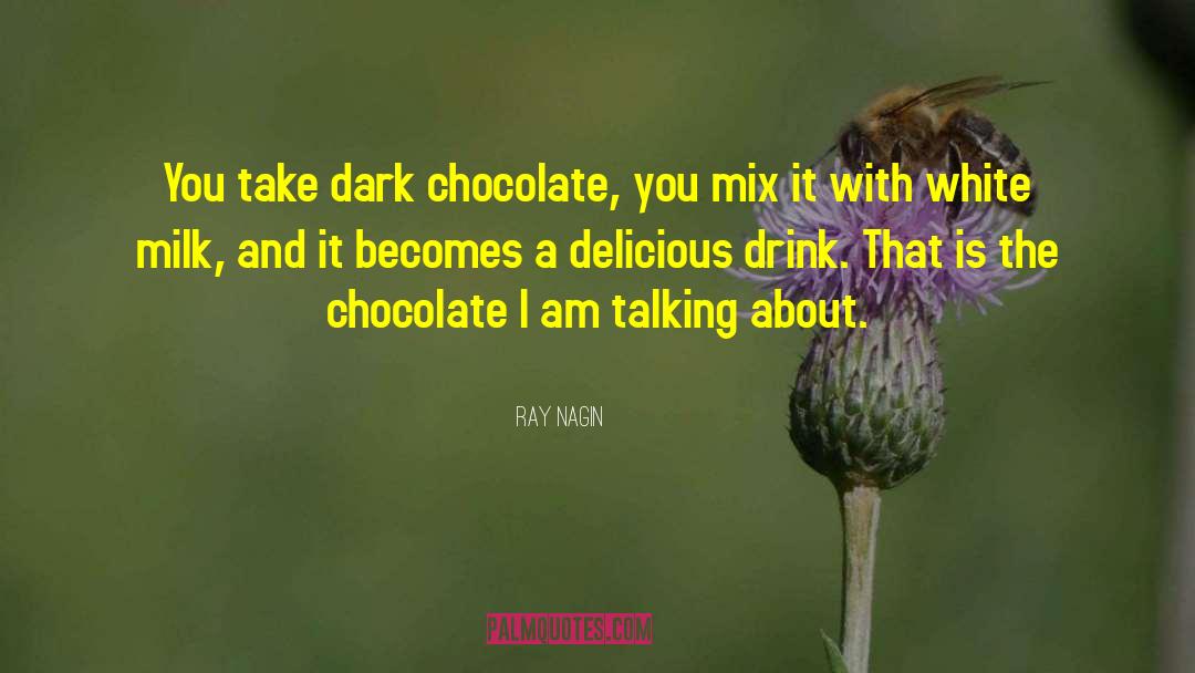 Dark Chocolate quotes by Ray Nagin