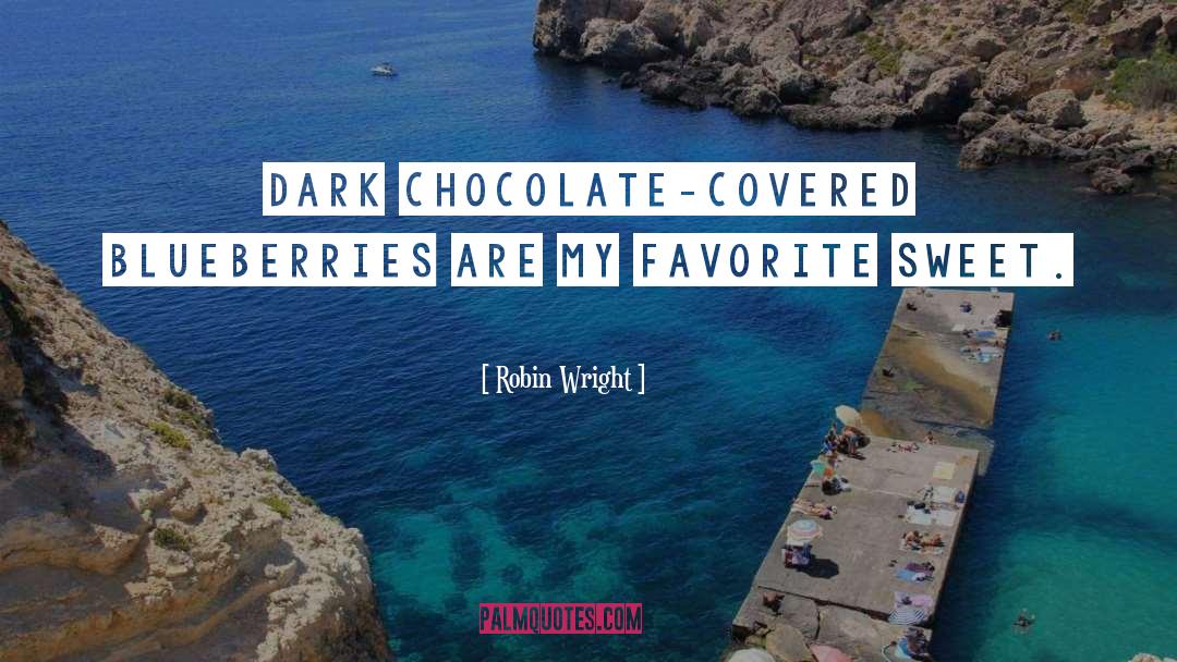 Dark Chocolate quotes by Robin Wright