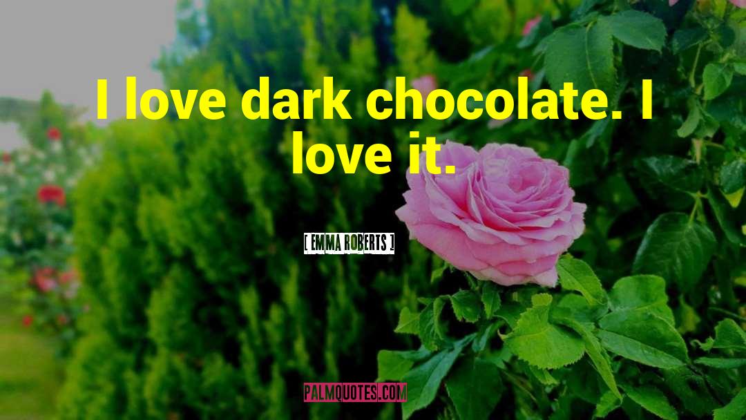 Dark Chocolate quotes by Emma Roberts