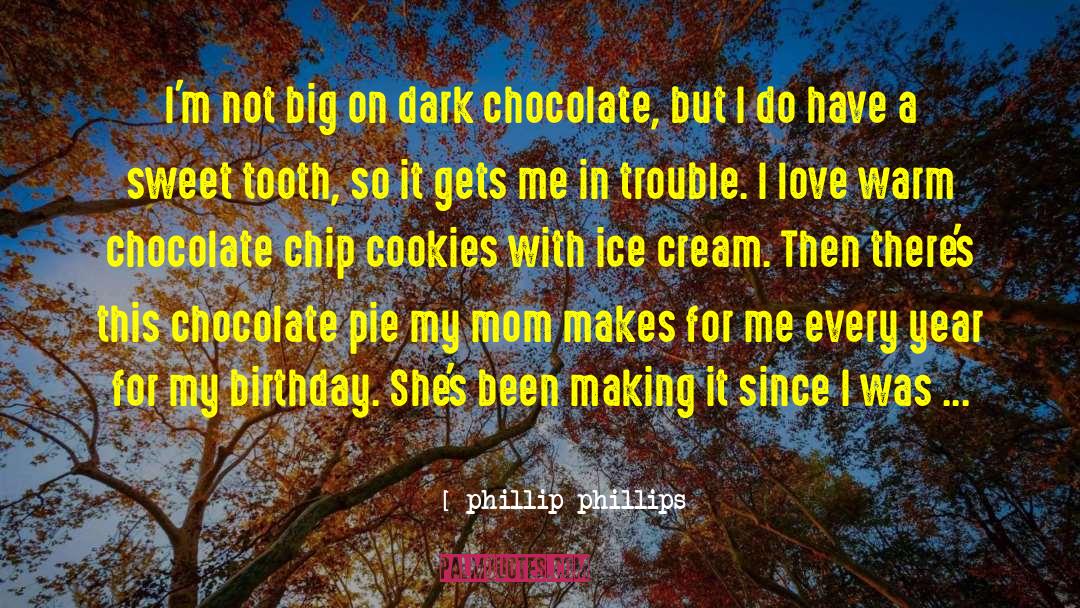 Dark Chocolate quotes by Phillip Phillips