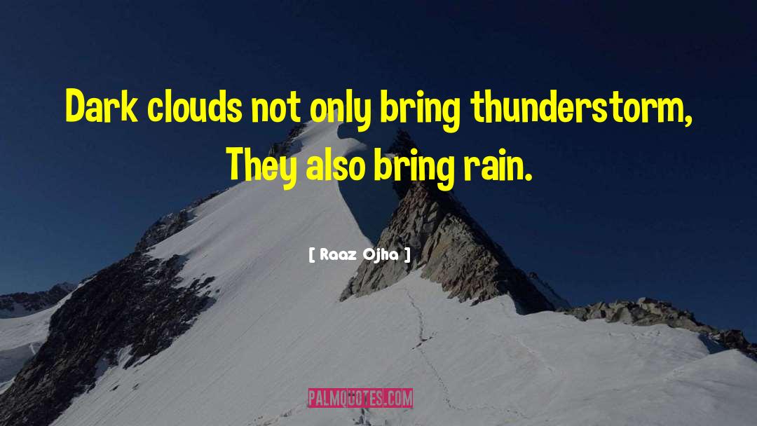 Dark Clouds quotes by Raaz Ojha