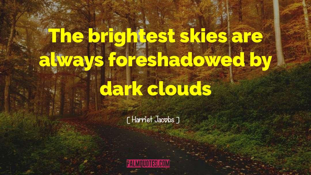 Dark Clouds quotes by Harriet Jacobs