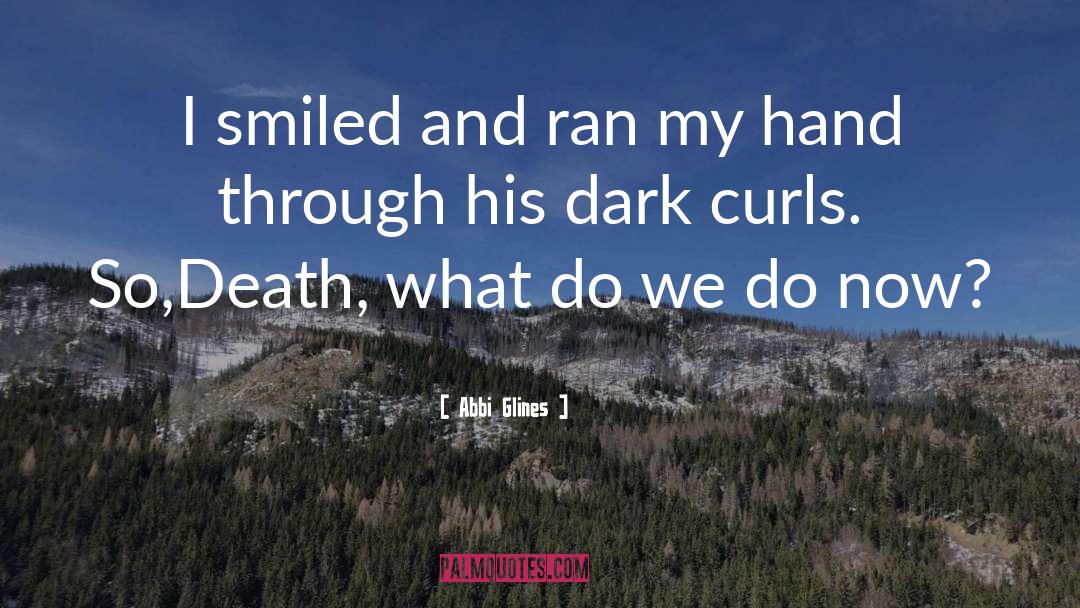 Dark Death Comedy quotes by Abbi Glines