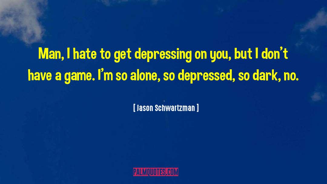 Dark Depressing quotes by Jason Schwartzman