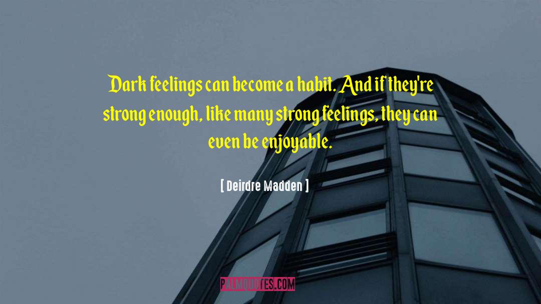 Dark Feelings quotes by Deirdre Madden