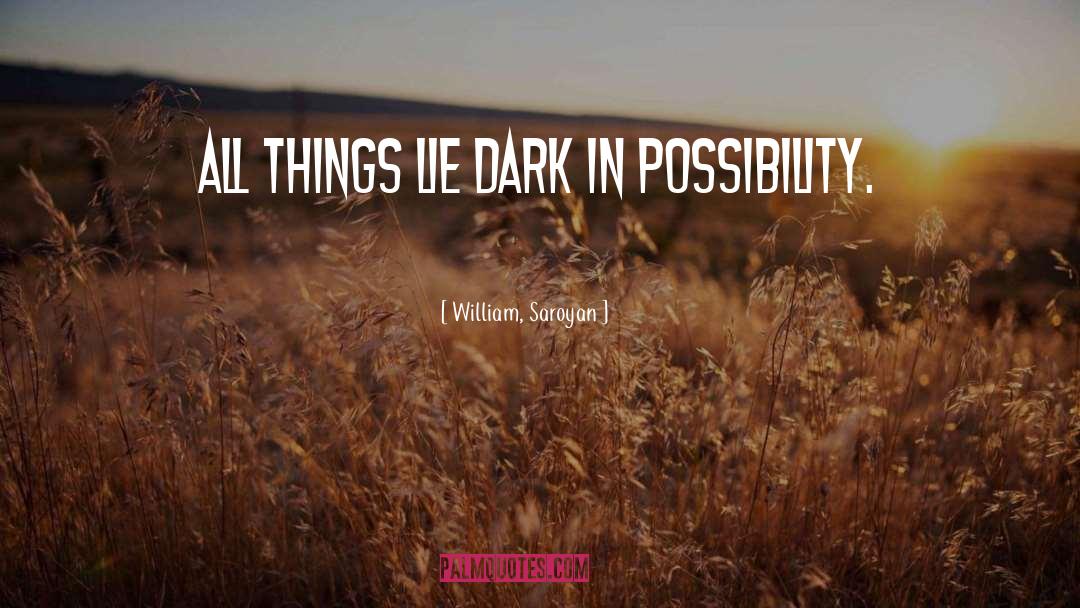 Dark Glasses quotes by William, Saroyan