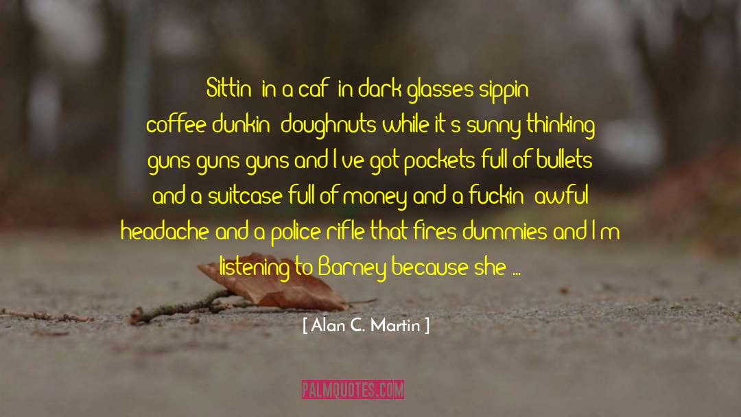 Dark Glasses quotes by Alan C. Martin