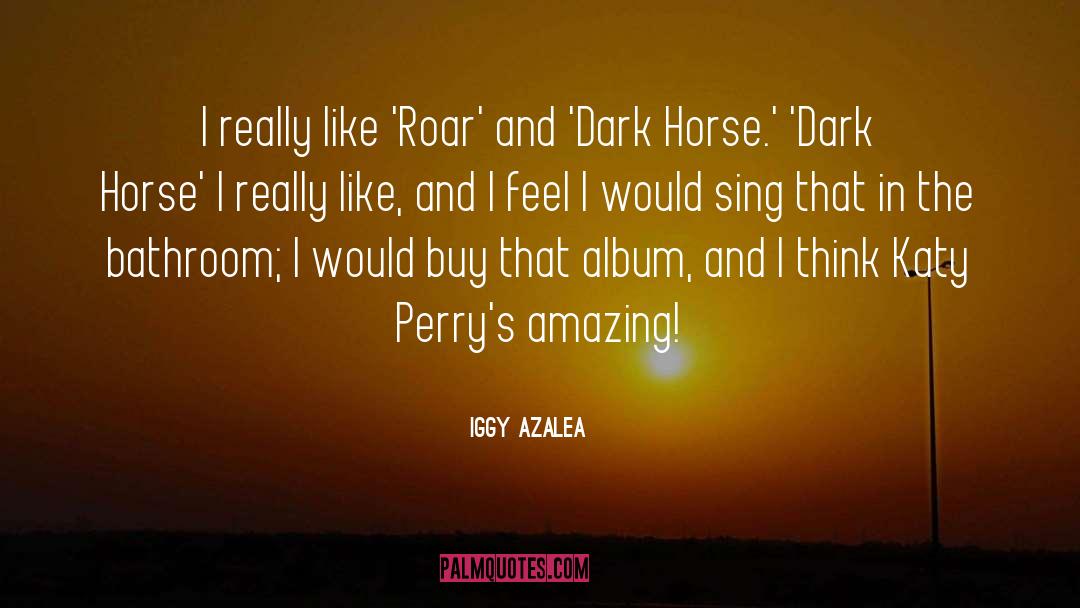 Dark Horse quotes by Iggy Azalea