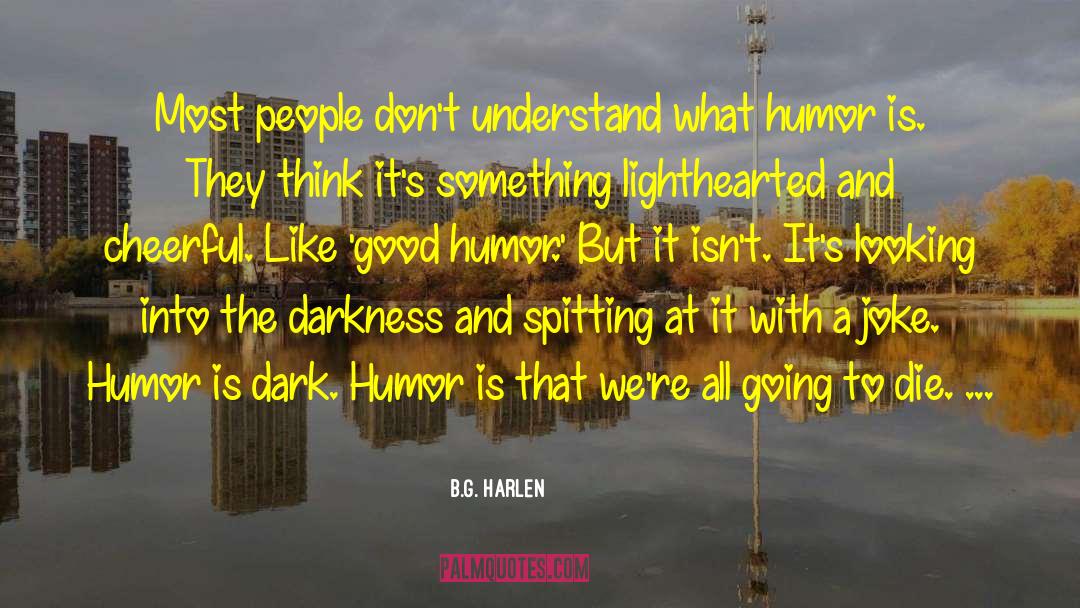 Dark Humor quotes by B.G. Harlen
