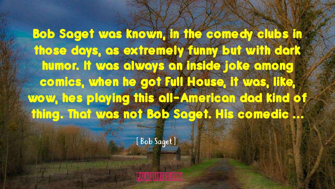 Dark Humor quotes by Bob Saget