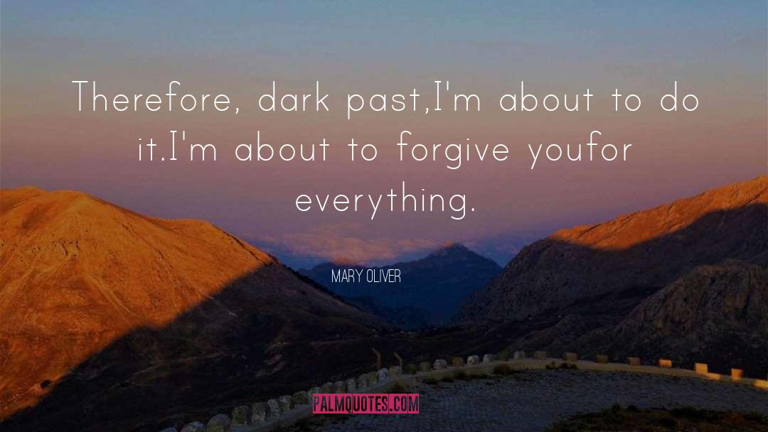 Dark Past quotes by Mary Oliver
