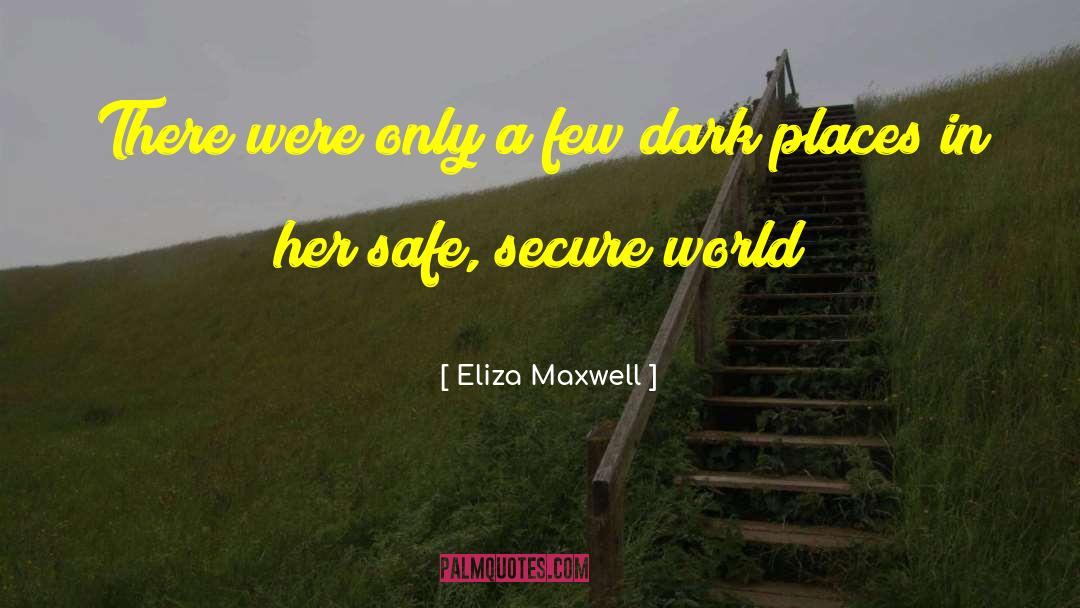 Dark Places quotes by Eliza Maxwell