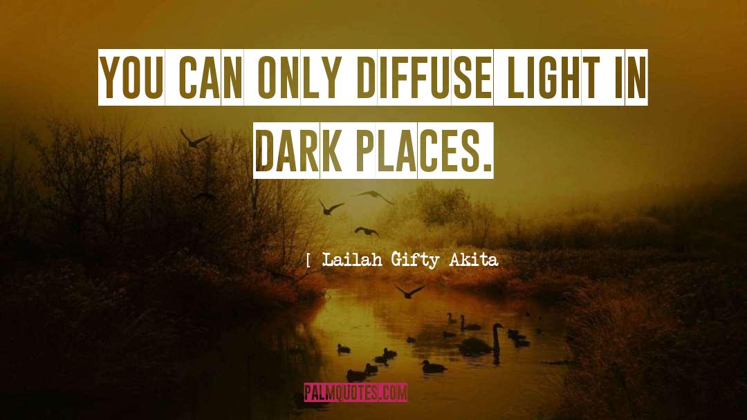 Dark Places quotes by Lailah Gifty Akita