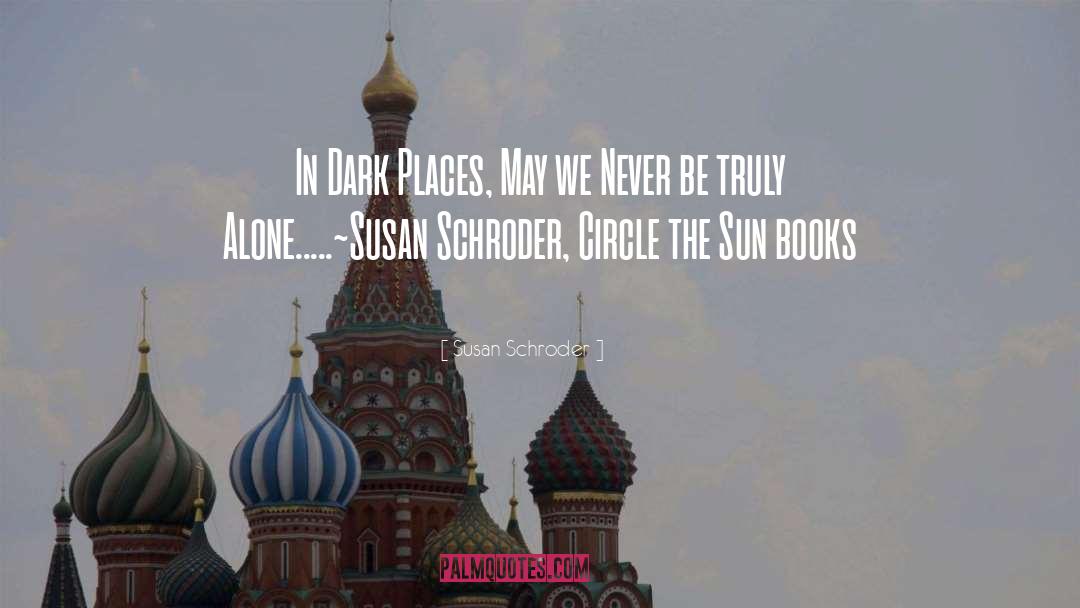 Dark Places quotes by Susan Schroder