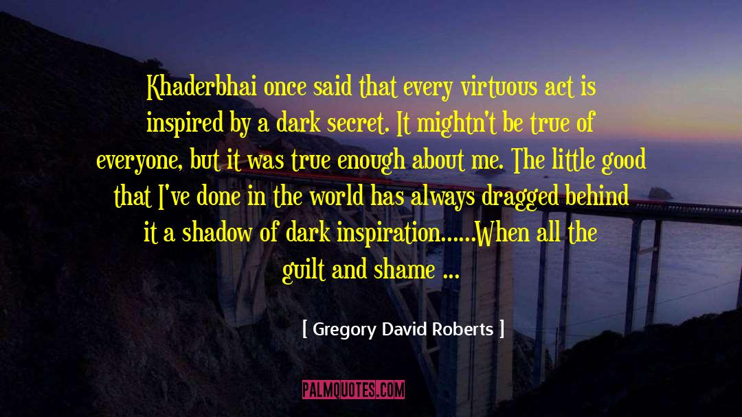 Dark Secret quotes by Gregory David Roberts