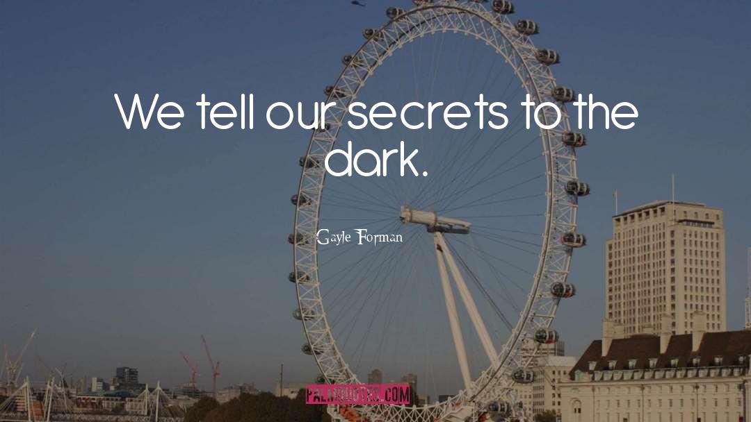 Dark Secrets quotes by Gayle Forman