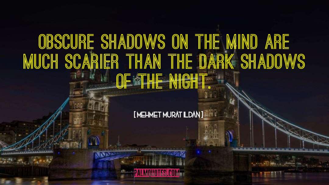 Dark Shadows quotes by Mehmet Murat Ildan