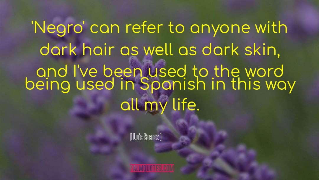 Dark Skin quotes by Luis Suarez