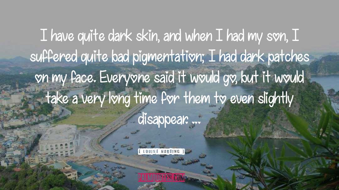 Dark Skin quotes by Louise Nurding