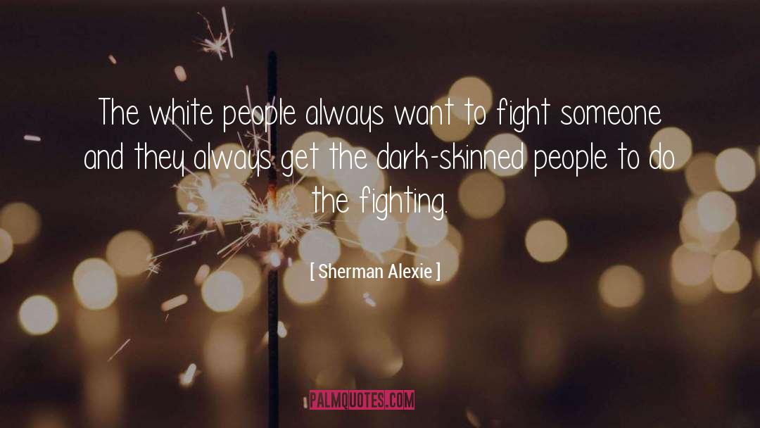 Dark Skinned quotes by Sherman Alexie