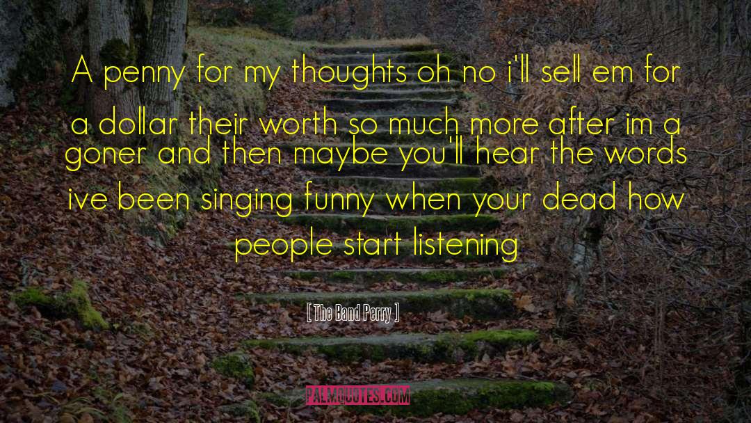 Dark Thoughts quotes by The Band Perry