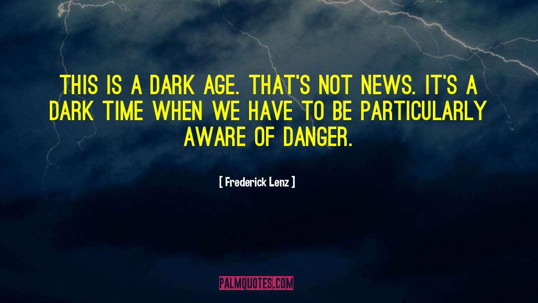 Dark Times quotes by Frederick Lenz