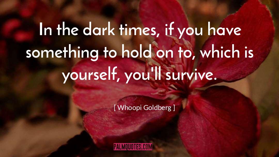 Dark Times quotes by Whoopi Goldberg