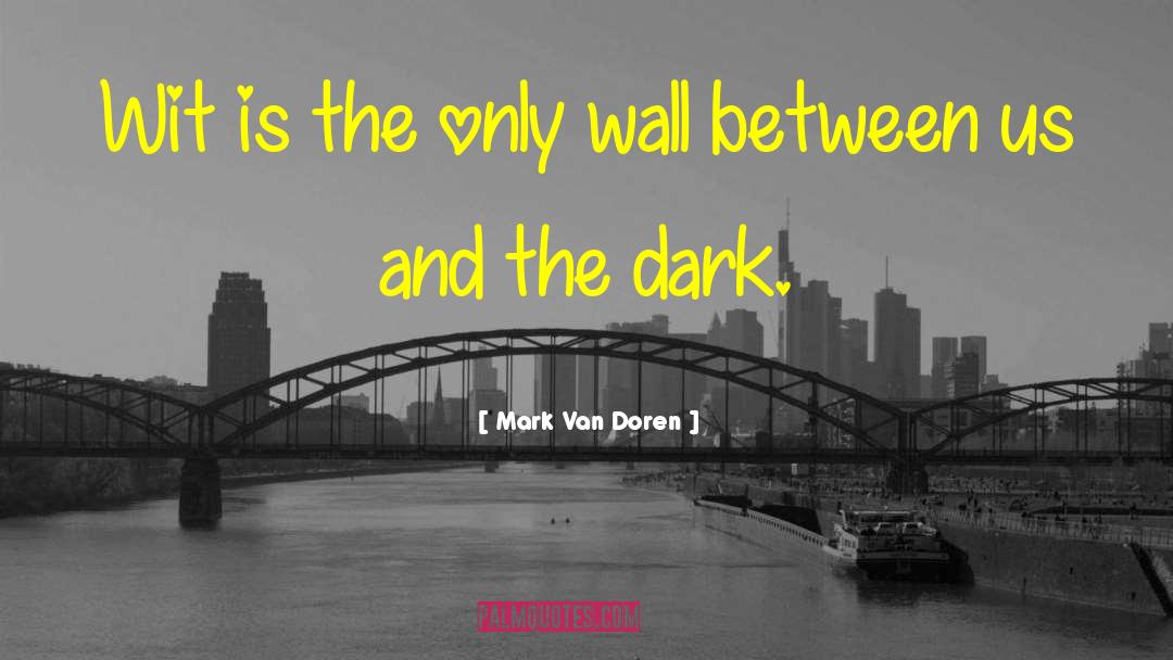 Dark Wit quotes by Mark Van Doren